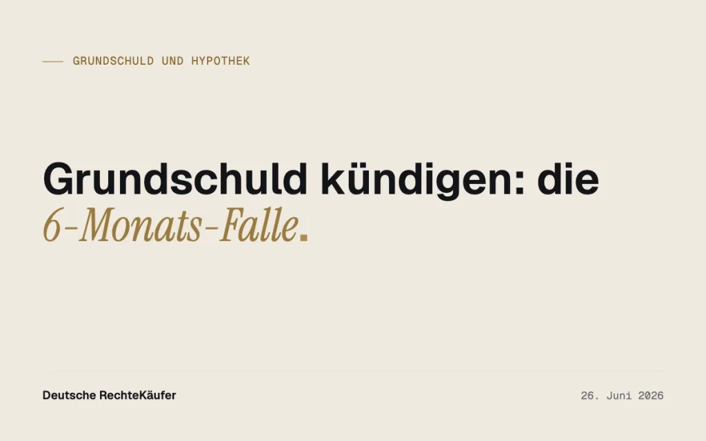Grundschuld kündigen: Die 6-Monats-Falle für Gläubiger