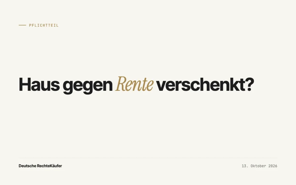 Haus gegen Leibrente übertragen – Pflichtteilsergänzung nach BGH IV ZR 141/25, Deutsche RechteKäufer GmbH