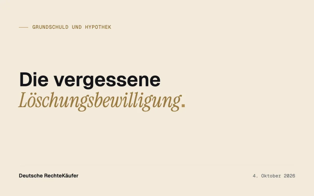 Löschungsbewilligung in der Schublade? Ihr Recht lebt noch