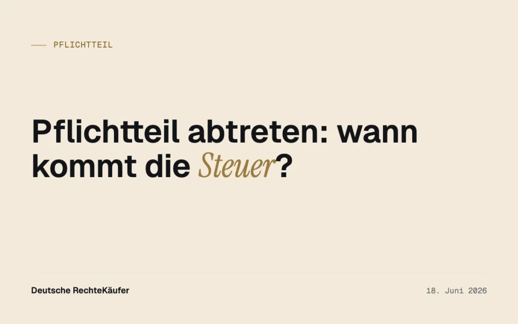 Pflichtteil abtreten: Wann die Erbschaftsteuer entsteht
