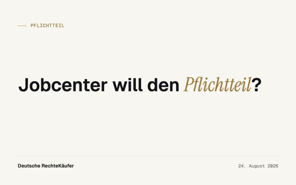 Pflichtteil verwerten: Was das Jobcenter jetzt verlangen darf