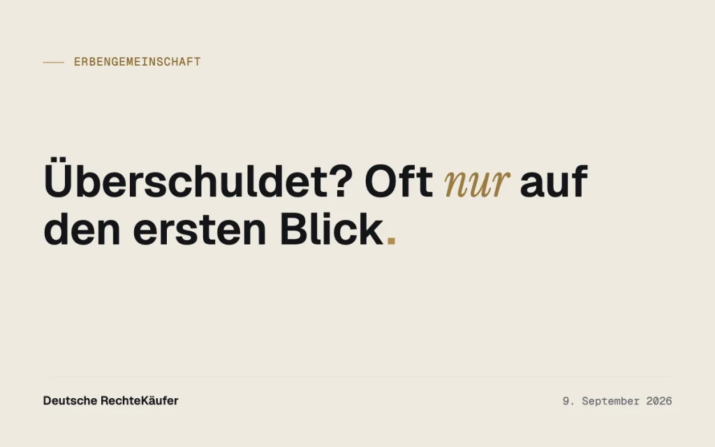 Überschuldeter Nachlass? Wann Ihr Erbteil trotzdem Wert hat