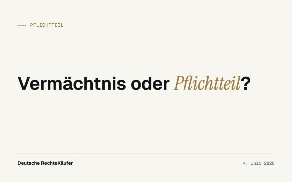 Vermächtnis oder Pflichtteil: Welche Wahl mehr Geld bringt