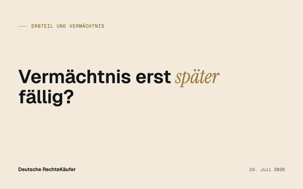 Vermächtnis erst später fällig? So kommen Sie früher an Geld