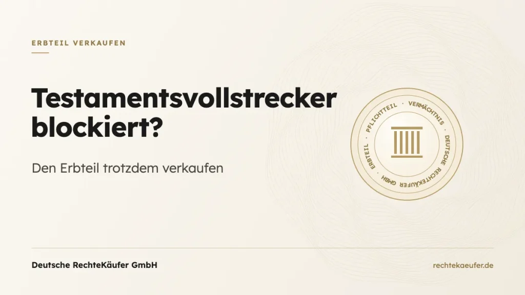 Testamentsvollstrecker blockiert? Den Erbteil trotzdem verkaufen